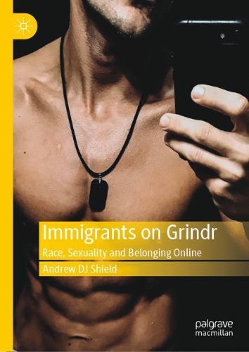 Бумажная книга «Immigrants on Grindr: Race, Sexuality and Belonging Online», автор Эндрю Ди Джей Шилд - фото №1