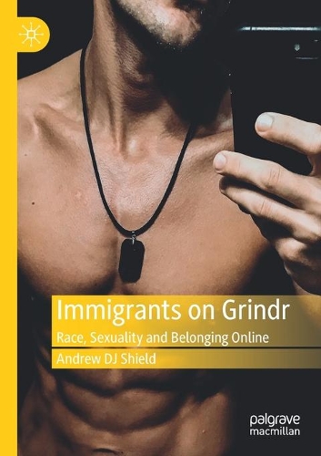 Паперова книга «Immigrants on Grindr: Race, Sexuality and Belonging Online», автор Ендрю Ді Джей Шилд - фото №1