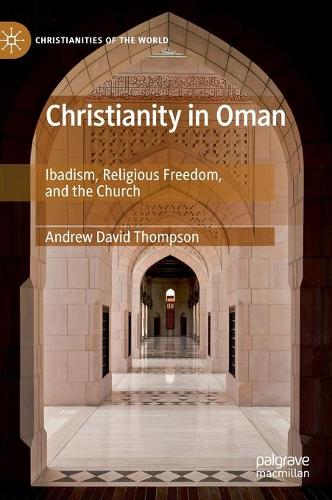 Бумажная книга «Christianity in Oman: Ibadism, Religious Freedom, and the Church», автор Эндрю Дэвид Томпсон - фото №1