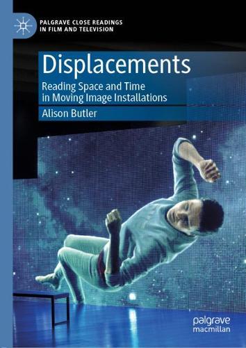 Бумажная книга «Displacements: Reading Space and Time in Moving Image Installations», автор Элисон Батлер - фото №1