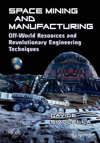 [object Object] «Space Mining and Manufacturing: Off-World Resources and Revolutionary Engineering Techniques», автор Давіде Сіволелла - фото №1