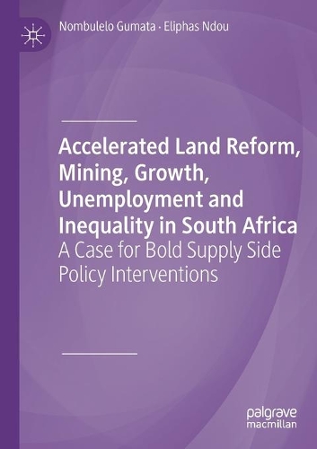 Бумажная книга «Accelerated Land Reform, Mining, Growth, Unemployment and Inequality in South Africa: A Case for Bold Supply Side Policy Interventions», авторов Элифас Ндоу, Номбулело Гумата - фото №1