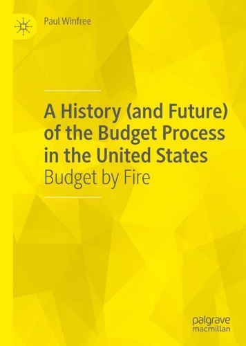 Бумажная книга «A History (and Future) of the Budget Process in the United States: Budget by Fire», автор Пол Уинфри - фото №1