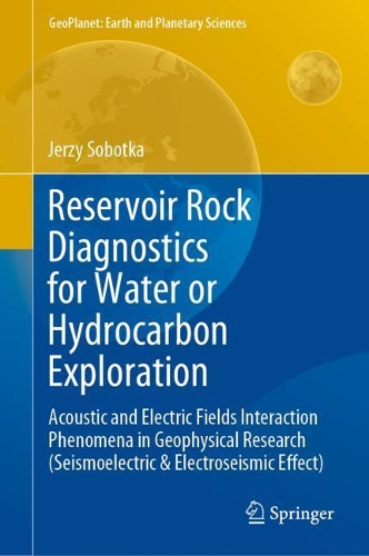 Бумажная книга «Reservoir Rock Diagnostics for Water or Hydrocarbon Exploration: Acoustic and Electric Fields Interaction Phenomena in Geophysical Research (Seismoelectric & Electroseismic Effect)», автор Ежи Соботка - фото №1