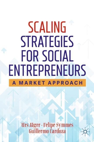 Бумажная книга «Scaling Strategies for Social Entrepreneurs: A Market Approach», авторов Фелипе Симес, Гильермо Кардоза, Урс Егер - фото №1