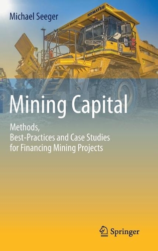 Бумажная книга «Mining Capital: Methods, Best-Practices and Case Studies for Financing Mining Projects», автор Майкл Сигер - фото №1