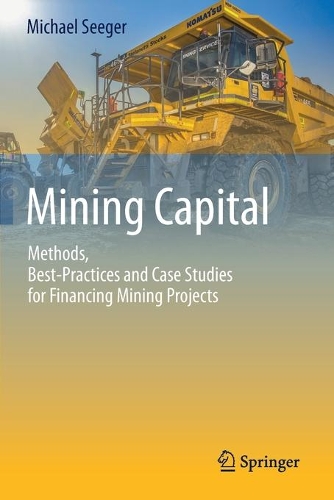 Бумажная книга «Mining Capital: Methods, Best-Practices and Case Studies for Financing Mining Projects», автор Майкл Сигер - фото №1