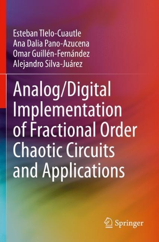 Бумажная книга «Analog/Digital Implementation of Fractional Order Chaotic Circuits and Applications», авторов Алехандро Сильва-Хуарес, Ана Далия Пано-Азусена, Эстебан Тлело-Куаутль, Омар Гильен-Фернандес - фото №1