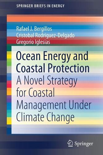 Бумажная книга «Ocean Energy and Coastal Protection: A Novel Strategy for Coastal Management Under Climate Change», авторов Кристобаль Родригес-Дельгадо, Грегорио Иглесиас, Рафаэль Х. Бергильос - фото №1