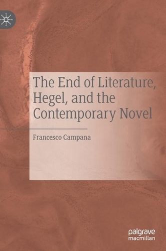 Бумажная книга «The End of Literature, Hegel, and the Contemporary Novel», автор Франческо Кампана - фото №1