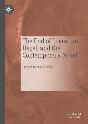 Бумажная книга «The End of Literature, Hegel, and the Contemporary Novel», автор Франческо Кампана - фото №1