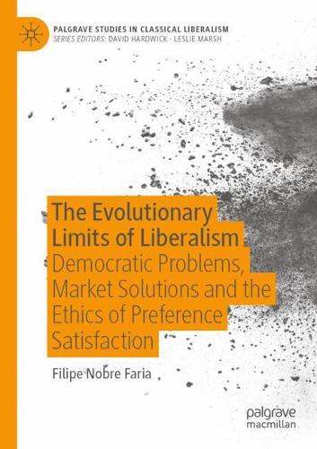 Бумажная книга «The Evolutionary Limits of Liberalism: Democratic Problems, Market Solutions and the Ethics of Preference  Satisfaction», автор Филипе Нобре Фариа - фото №1