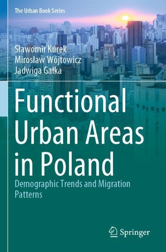 Паперова книга «Functional Urban Areas in Poland: Demographic Trends and Migration Patterns», авторів Ядвіґа Ґалка, Мирослав Вуйтович, Славомір Курек - фото №1