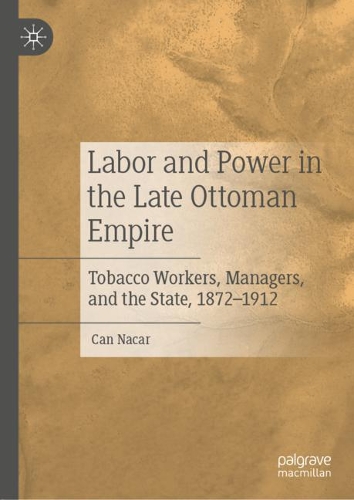 Бумажная книга «Labor and Power in the Late Ottoman Empire: Tobacco Workers, Managers, and the State, 1872–1912», автор Кан Накар - фото №1