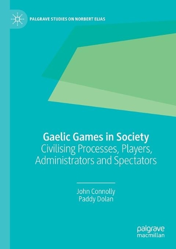 Бумажная книга «Gaelic Games in Society: Civilising Processes, Players, Administrators and Spectators», авторов Джон Коннолли, Пэдди Долан - фото №1