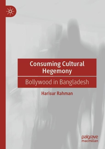 Бумажная книга «Consuming Cultural Hegemony: Bollywood in Bangladesh», автор Харисур Рахман - фото №1