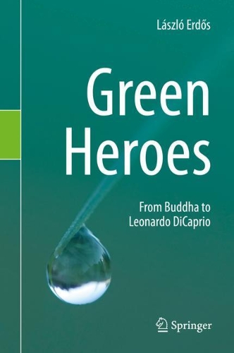 Бумажная книга «Green Heroes: From Buddha to Leonardo DiCaprio», автор Ласло Эрдош - фото №1