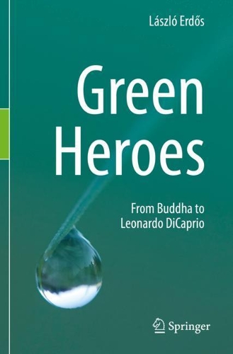 Бумажная книга «Green Heroes: From Buddha to Leonardo DiCaprio», автор Ласло Эрдош - фото №1