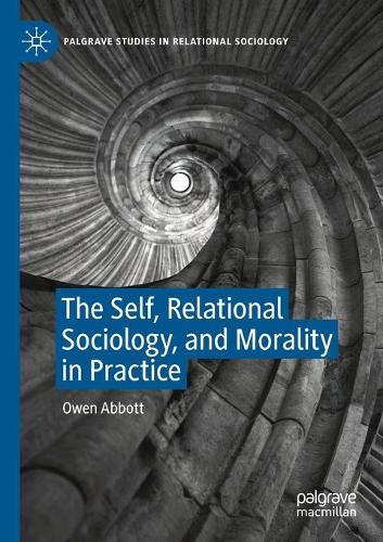 Бумажная книга «The Self, Relational Sociology, and Morality in Practice», автор Оуэн Эббот - фото №1