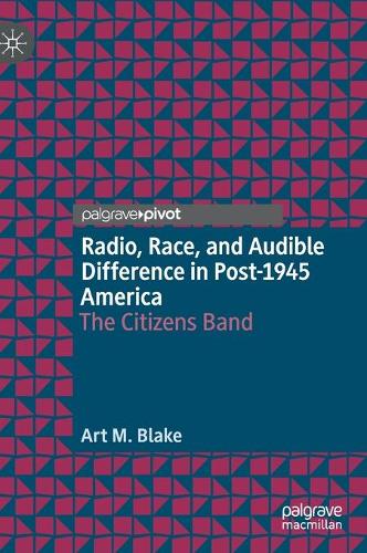 Бумажная книга «Radio, Race, and Audible Difference in Post-1945 America: The Citizens Band», автор Арт М. Блейк - фото №1