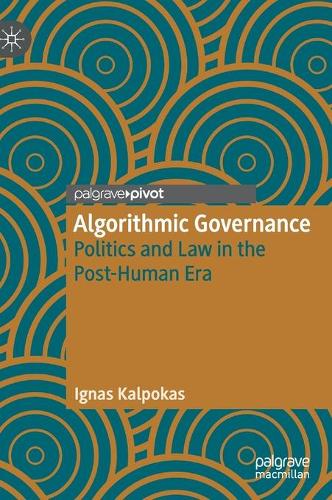 Бумажная книга «Algorithmic Governance: Politics and Law in the Post-Human Era», автор Игнас Калпокас - фото №1