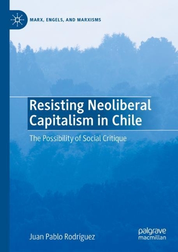 Бумажная книга «Resisting Neoliberal Capitalism in Chile: The Possibility of Social Critique», автор Хуан Пабло Родригес - фото №1