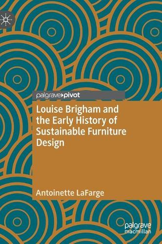 Бумажная книга «Louise Brigham and the Early History of Sustainable Furniture Design», автор Антуанетта ЛаФарж - фото №1