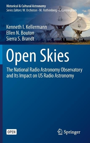Бумажная книга «Open Skies: The National Radio Astronomy Observatory and Its Impact on US Radio Astronomy», авторов Эллен Н. Бутон, Кеннет И. Келлерманн, Сьерра С. Брандт - фото №1
