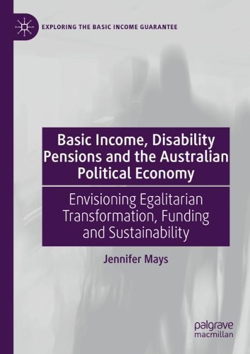 Паперова книга «Basic Income, Disability Pensions and the Australian Political Economy: Envisioning Egalitarian Transformation, Funding and Sustainability», автор Дженніфер Мейс - фото №1