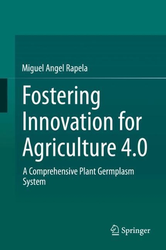 Бумажная книга «Fostering Innovation for Agriculture 4.0: A Comprehensive Plant Germplasm System», автор Мигель Анхель Рапела - фото №1