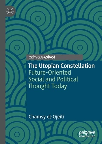 Бумажная книга «The Utopian Constellation: Future-Oriented Social and Political Thought Today», автор Чамси эль-Оджейли - фото №1