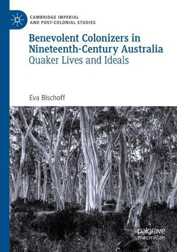 Бумажная книга «Benevolent Colonizers in Nineteenth-Century Australia: Quaker Lives and Ideals», автор Ева Бишофф - фото №1