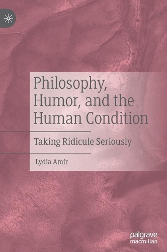 Паперова книга «Philosophy, Humor, and the Human Condition: Taking Ridicule Seriously», автор Лідія Амір - фото №1
