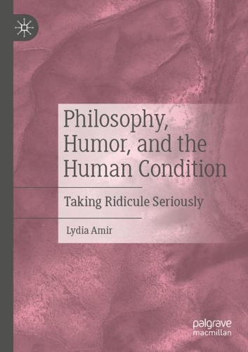 Паперова книга «Philosophy, Humor, and the Human Condition: Taking Ridicule Seriously», автор Лідія Амір - фото №1