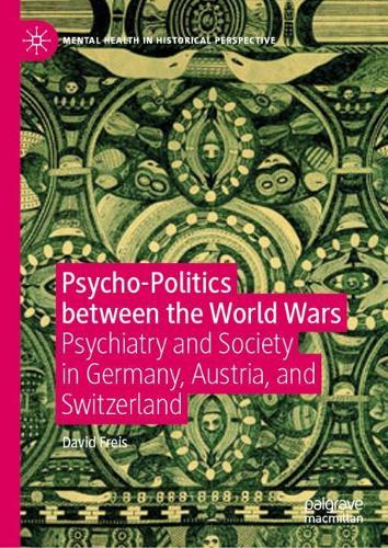 Бумажная книга «Psycho-Politics between the World Wars: Psychiatry and Society in Germany, Austria, and Switzerland», автор Дэвид Фрейс - фото №1