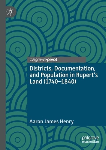 Бумажная книга «Districts, Documentation, and Population in Rupert’s Land (1740–1840)», автор Аарон Джеймс Генри - фото №1