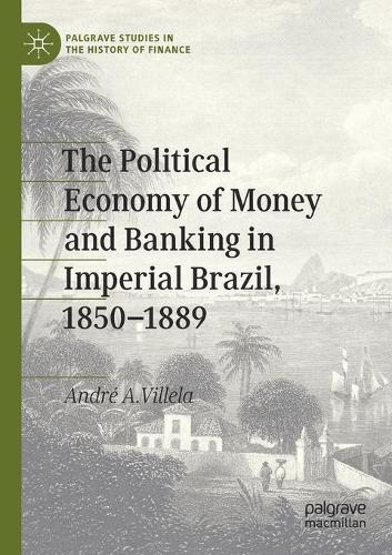 Paper book «The Political Economy of Money and Banking in Imperial Brazil, 1850–1889», author André A. Villela - фото №1