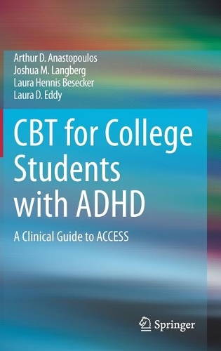 Бумажная книга «CBT for College Students with ADHD: A Clinical Guide to ACCESS», авторов Артур Д. Анастопулос, Джошуа М. Лангберг, Лаура Д. Эдди, Лаура Хеннис Бесекер - фото №1