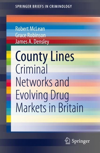 Паперова книга «County Lines: Criminal Networks and Evolving Drug Markets in Britain», авторів Грейс Робінсон, Джеймс А. Денслі, Роберт Маклін - фото №1