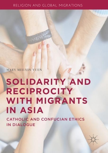 Бумажная книга «Solidarity and Reciprocity with Migrants in Asia: Catholic and Confucian Ethics in Dialogue», автор Мэри Ми-Ин Юэн - фото №1