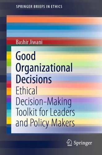Бумажная книга «Good Organizational Decisions: Ethical Decision-Making Toolkit for Leaders and Policy Makers», автор Башир Дживани - фото №1