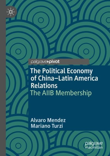 Бумажная книга «The Political Economy of China–Latin America Relations: The AIIB Membership», авторов Альваро Мендес, Мариано Турци - фото №1