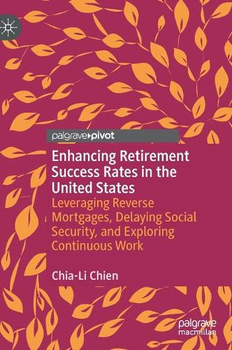 Бумажная книга «Enhancing Retirement Success Rates in the United States: Leveraging Reverse Mortgages, Delaying Social Security, and Exploring Continuous Work», автор Чиа-Ли Чиен - фото №1