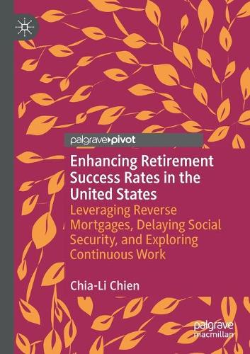 Бумажная книга «Enhancing Retirement Success Rates in the United States: Leveraging Reverse Mortgages, Delaying Social Security, and Exploring Continuous Work», автор Чиа-Ли Чиен - фото №1