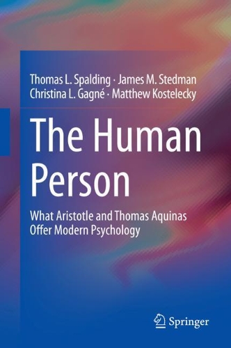 Бумажная книга «The Human Person: What Aristotle and Thomas Aquinas Offer Modern Psychology», авторов Кристина Л. Ганье, Джеймс М. Стедман, Мэтью Костелецкий, Томас Л. Сполдинг - фото №1