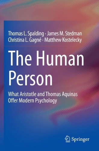 Бумажная книга «The Human Person: What Aristotle and Thomas Aquinas Offer Modern Psychology», авторов Кристина Л. Ганье, Джеймс М. Стедман, Мэтью Костелецкий, Томас Л. Сполдинг - фото №1