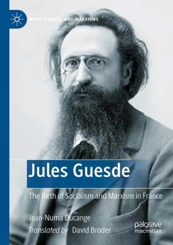 Паперова книга «Jules Guesde: The Birth of Socialism and Marxism in France», автор Жан-Нума Дюканж - фото №1