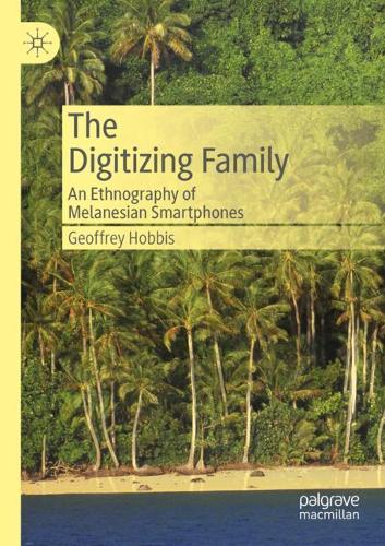 Паперова книга «The Digitizing Family: An Ethnography of Melanesian Smartphones», автор Джеффрі Хоббіс - фото №1