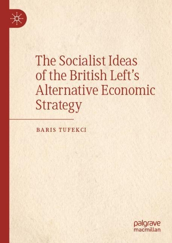 Бумажная книга «The Socialist Ideas of the British Left’s Alternative Economic Strategy», автор Барис Тюфекчи - фото №1