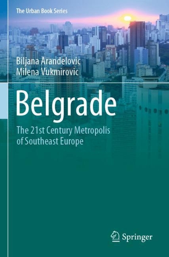 Бумажная книга «Belgrade: The 21st Century Metropolis of Southeast Europe», авторов Биляна Аранделович, Милена Вукмирович - фото №1